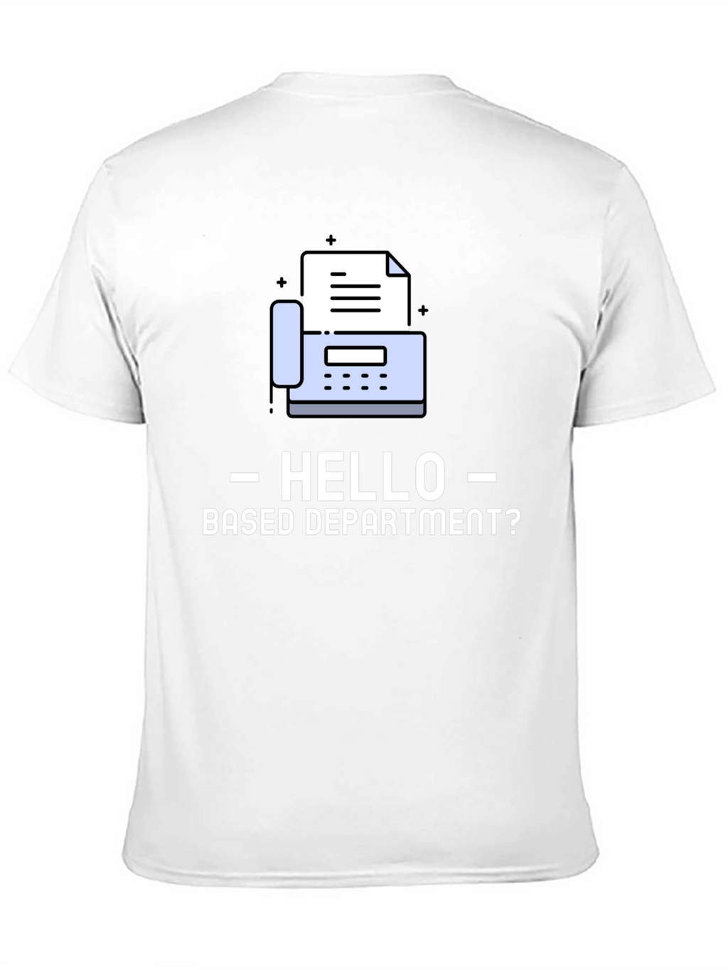 Hello Based Department Fax Machine T-Shirt