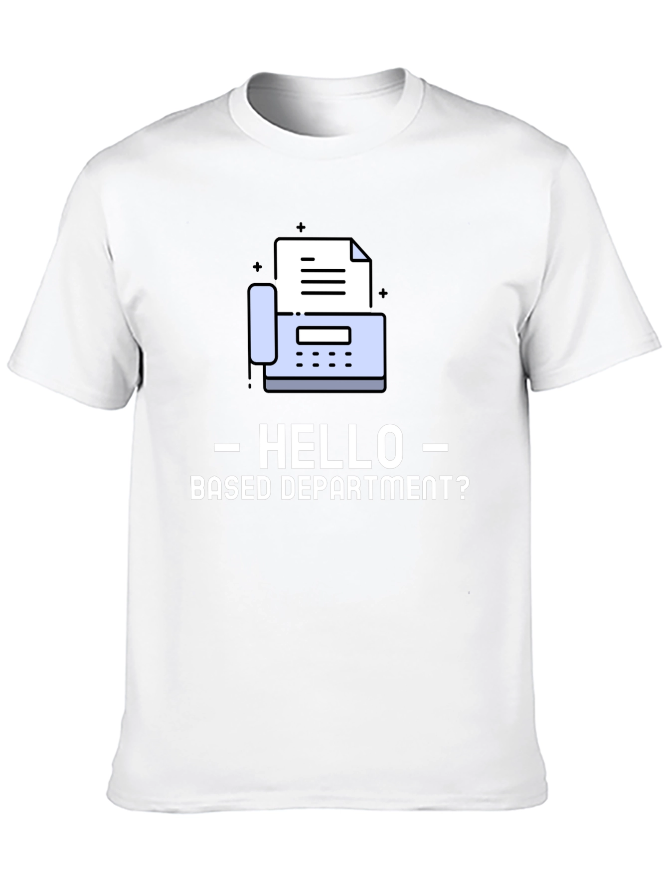 Hello Based Department Fax Machine T-Shirt