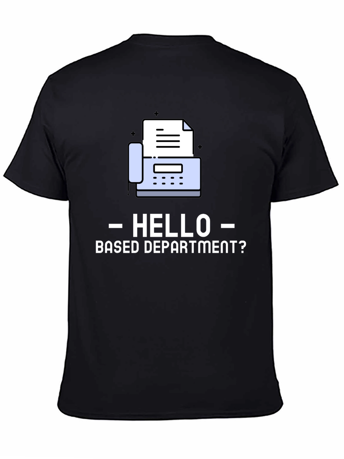 Hello Based Department Fax Machine T-Shirt