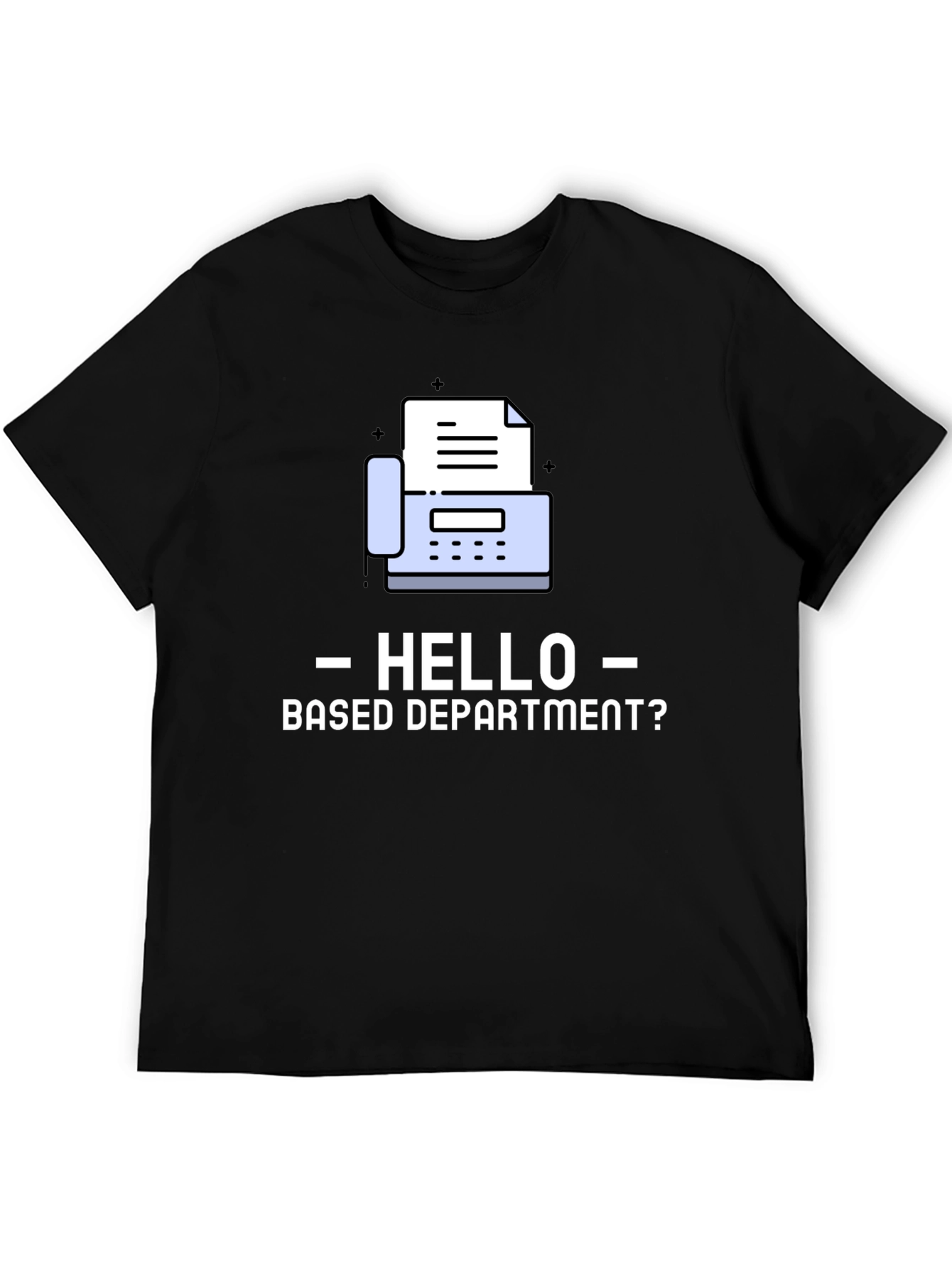 Hello Based Department Fax Machine T-Shirt