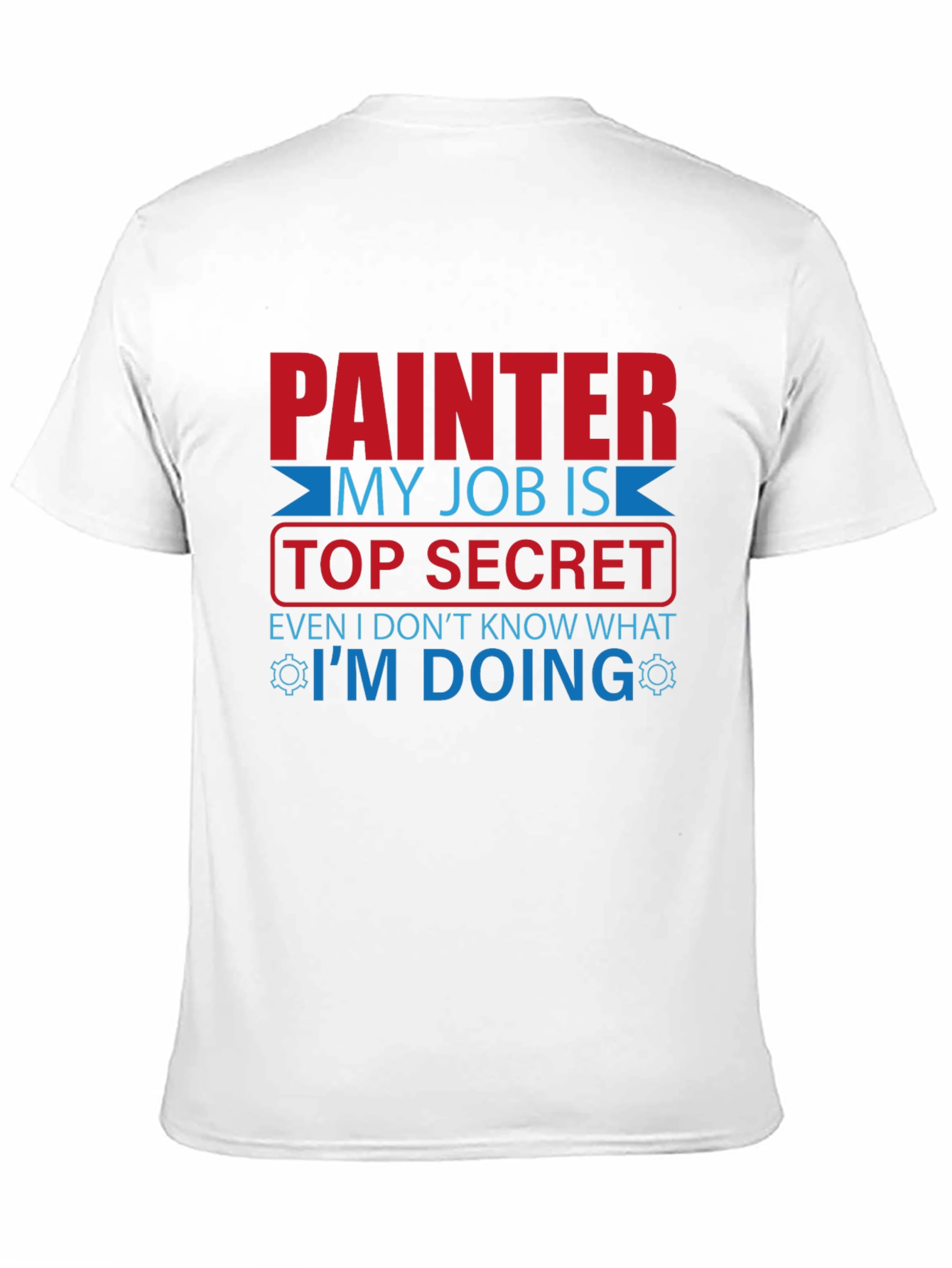 Painter Top Secret Job T-Shirt - Funny Work Tee