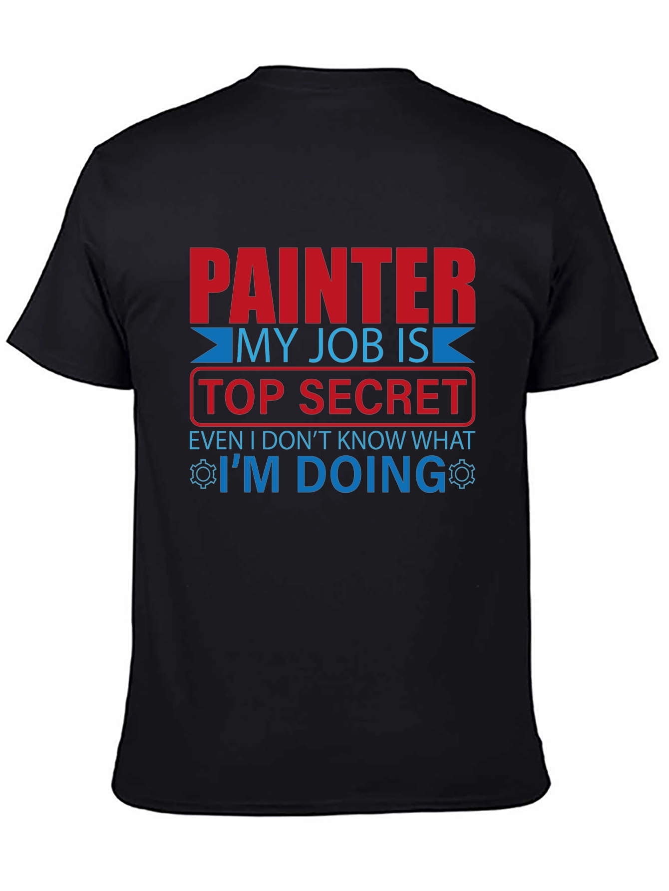 Painter Top Secret Job T-Shirt - Funny Work Tee