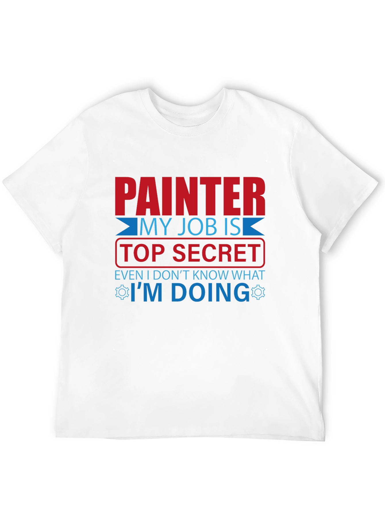 Painter Top Secret Job T-Shirt - Funny Work Tee