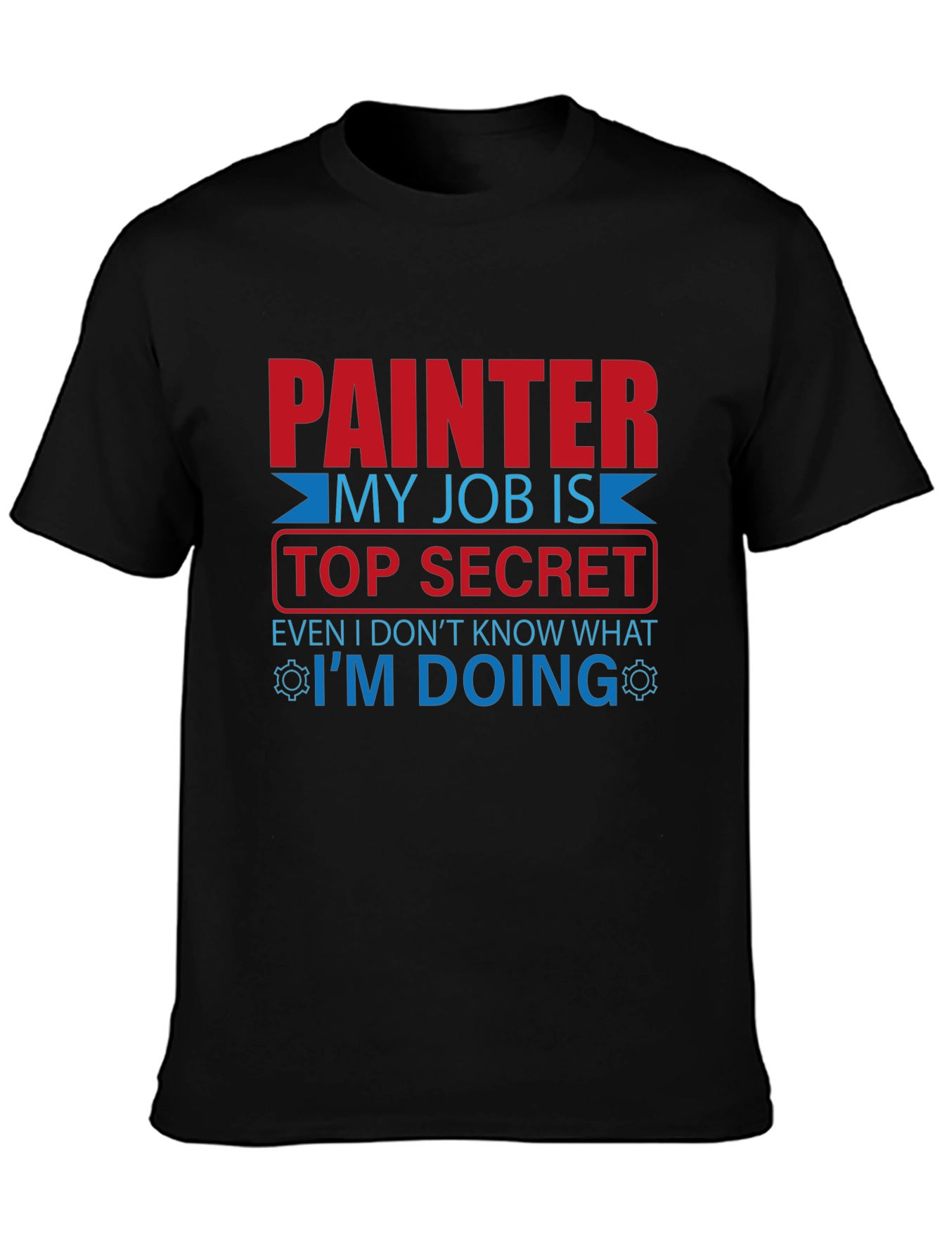 Painter Top Secret Job T-Shirt - Funny Work Tee