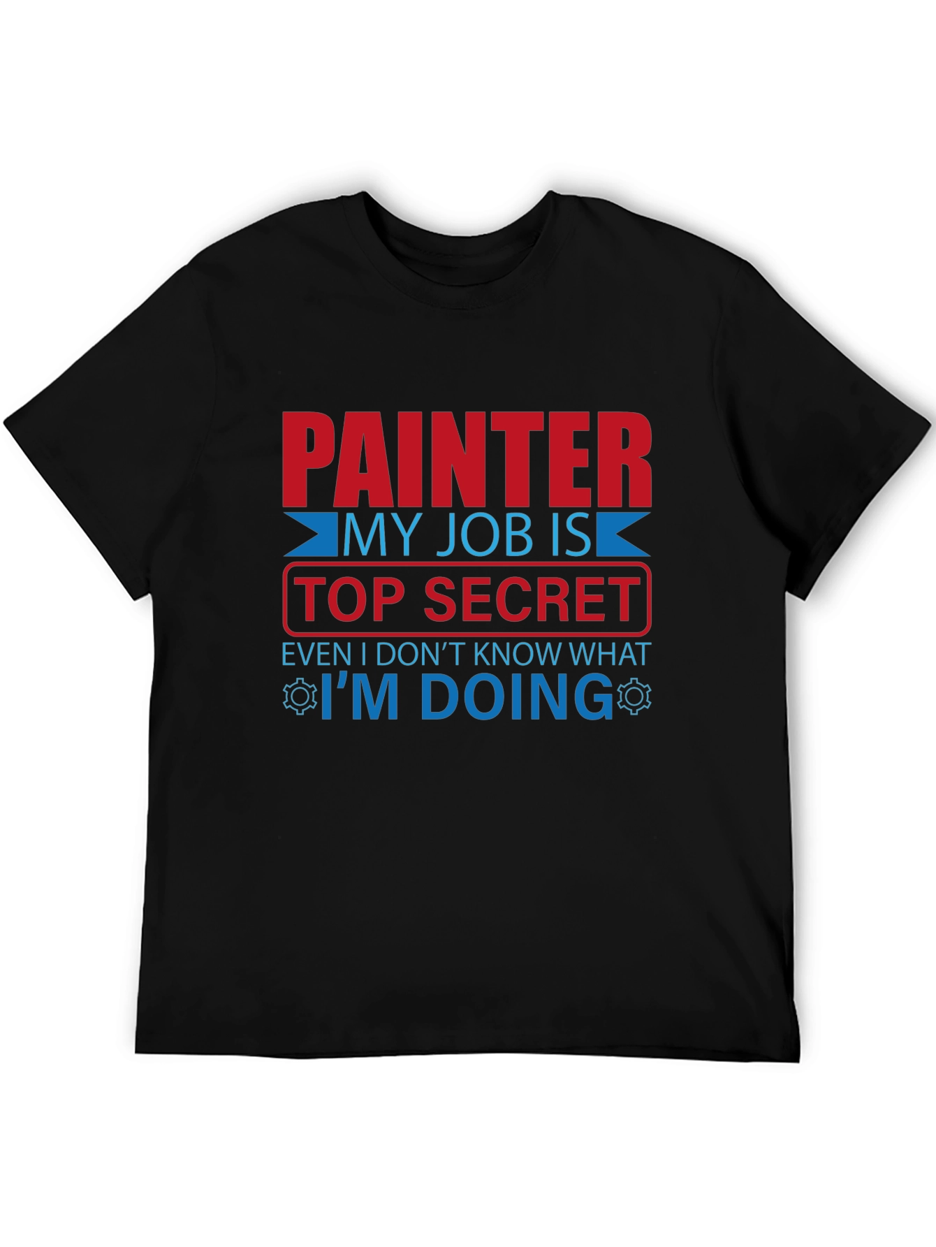 Painter Top Secret Job T-Shirt - Funny Work Tee