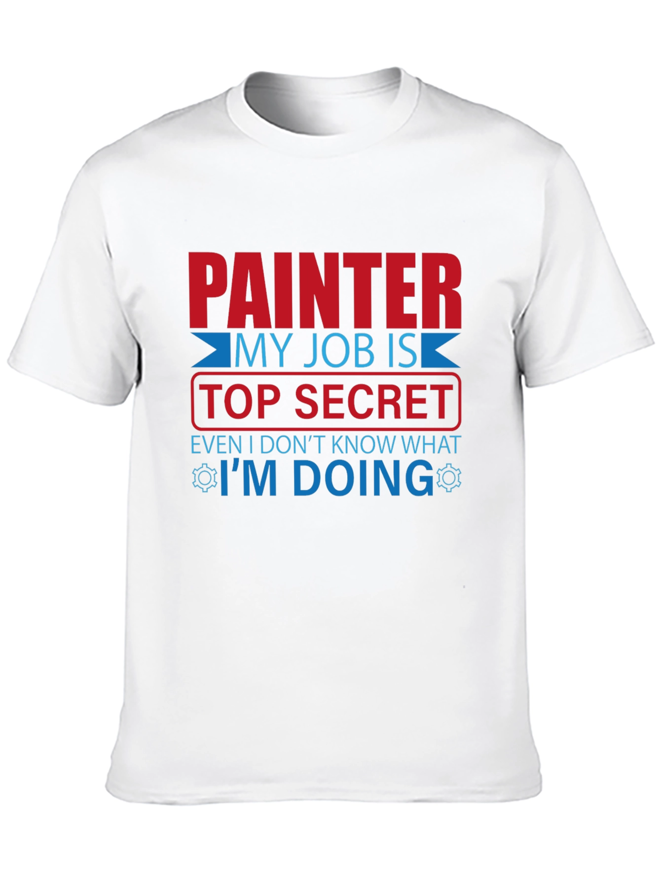Painter Top Secret Job T-Shirt - Funny Work Tee