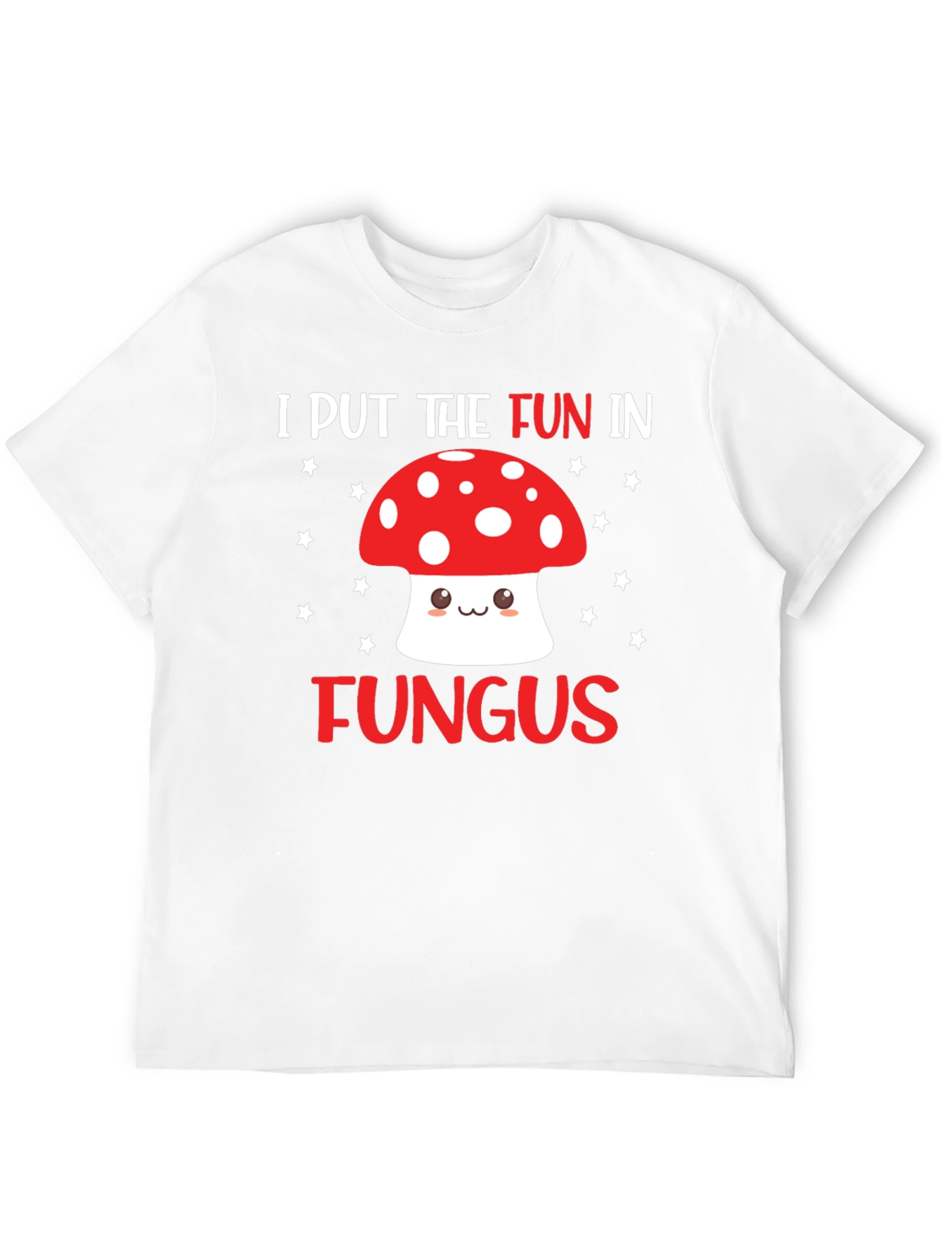 Funny Mushroom T-Shirt - I Put the Fun in Fungus