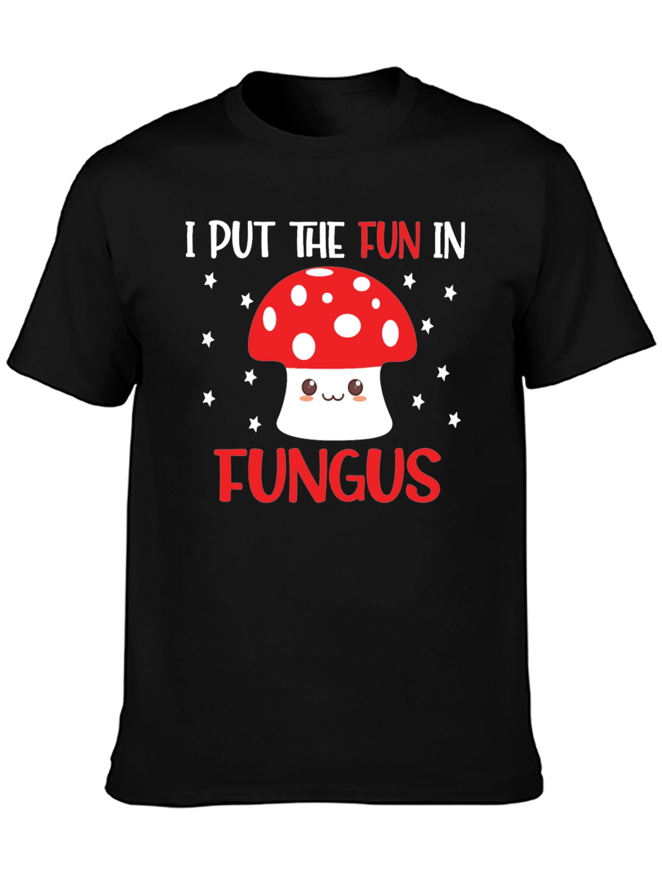 Funny Mushroom T-Shirt - I Put the Fun in Fungus