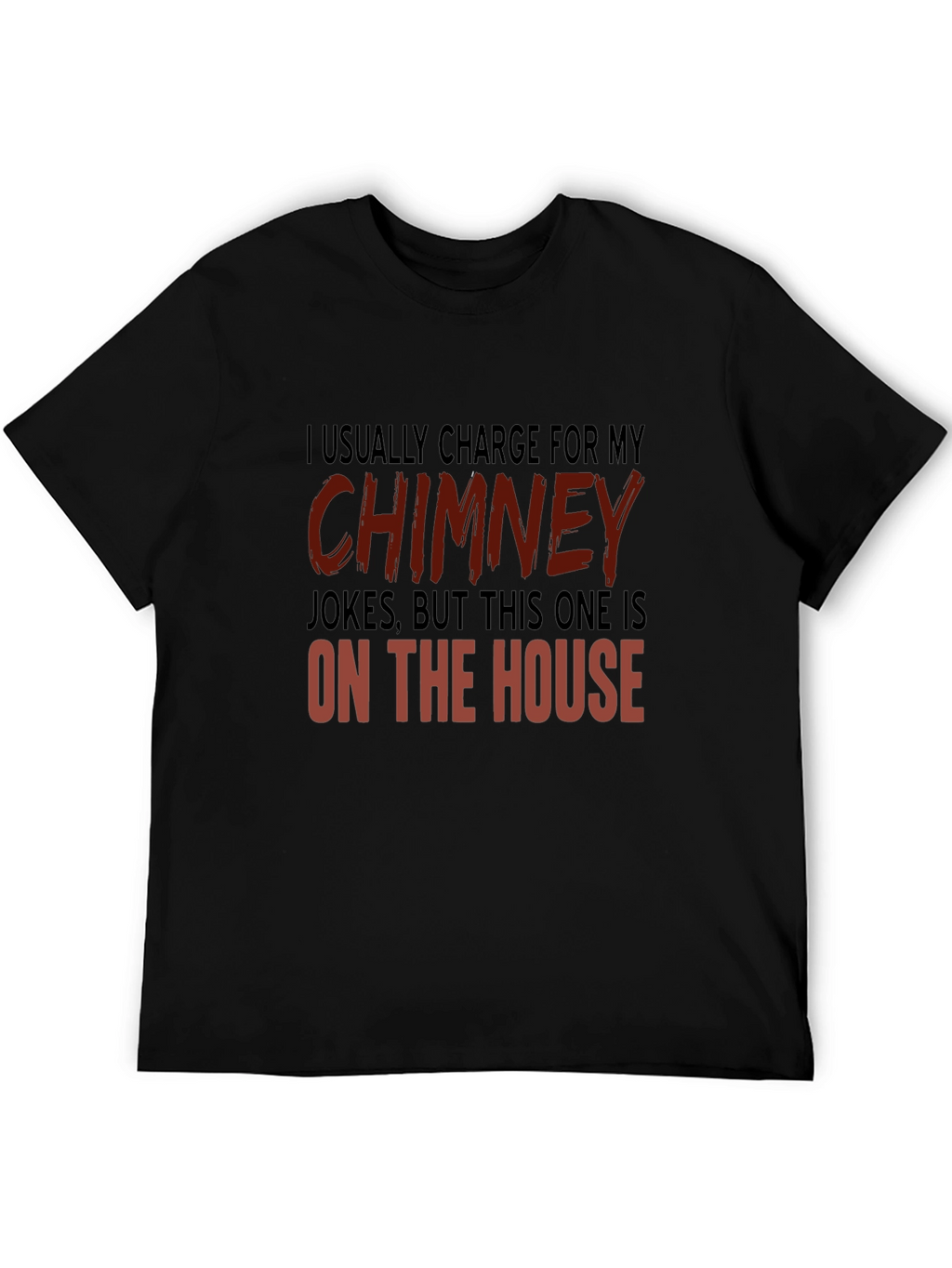Chimney Jokes T-Shirt - On the House