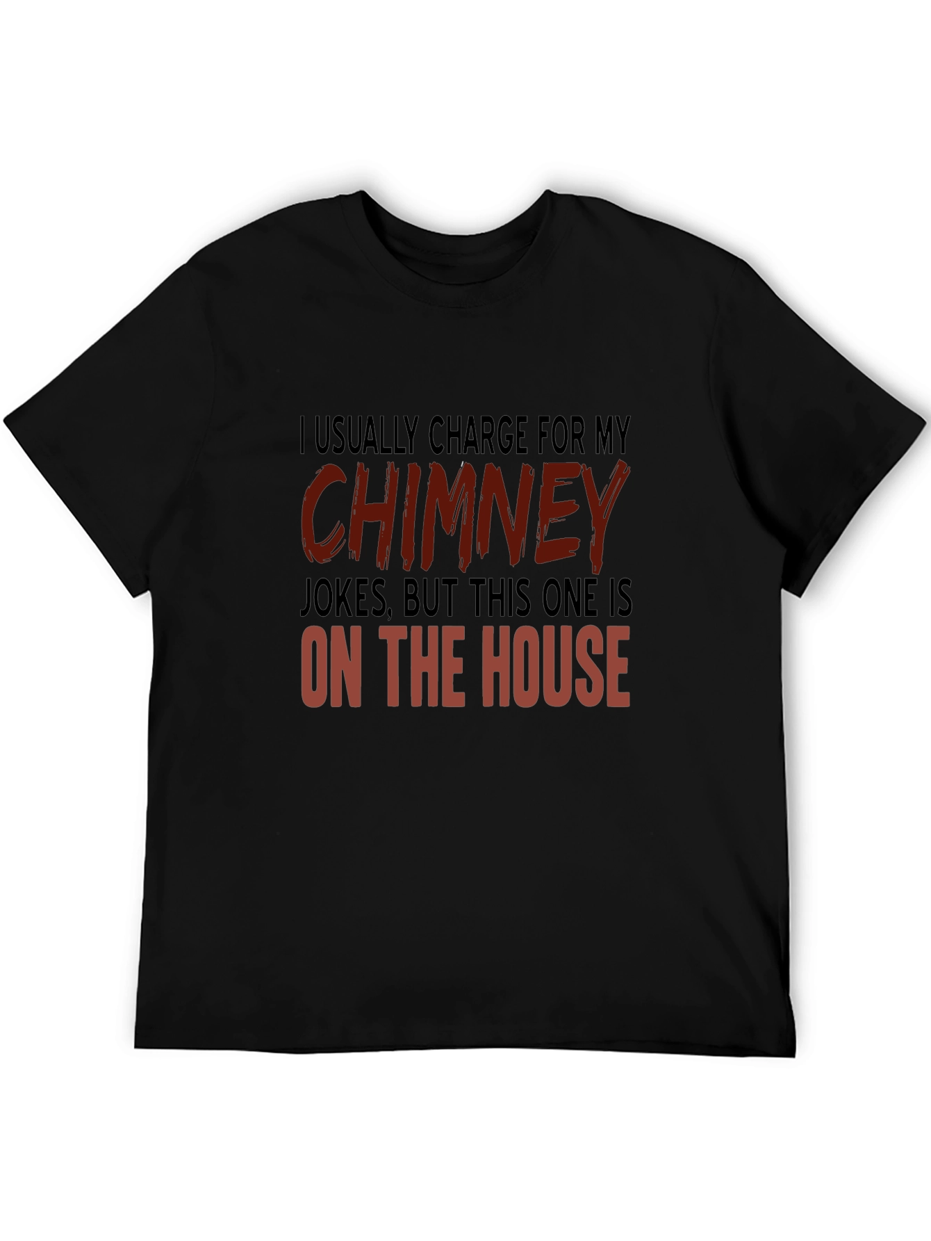 Chimney Jokes T-Shirt - On the House