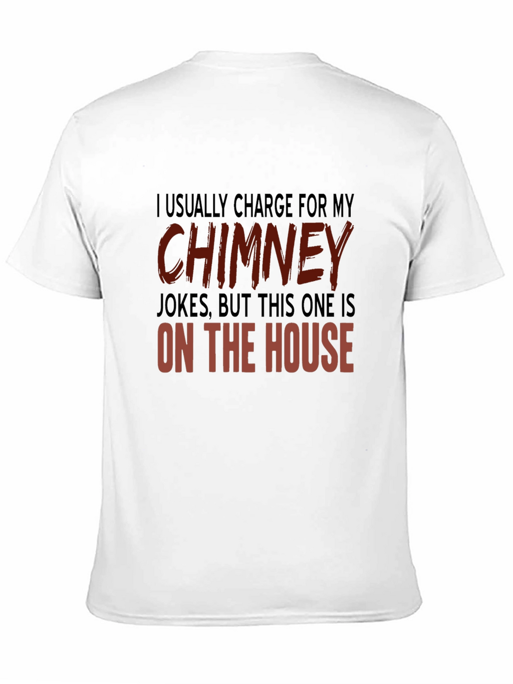Chimney Jokes T-Shirt - On the House