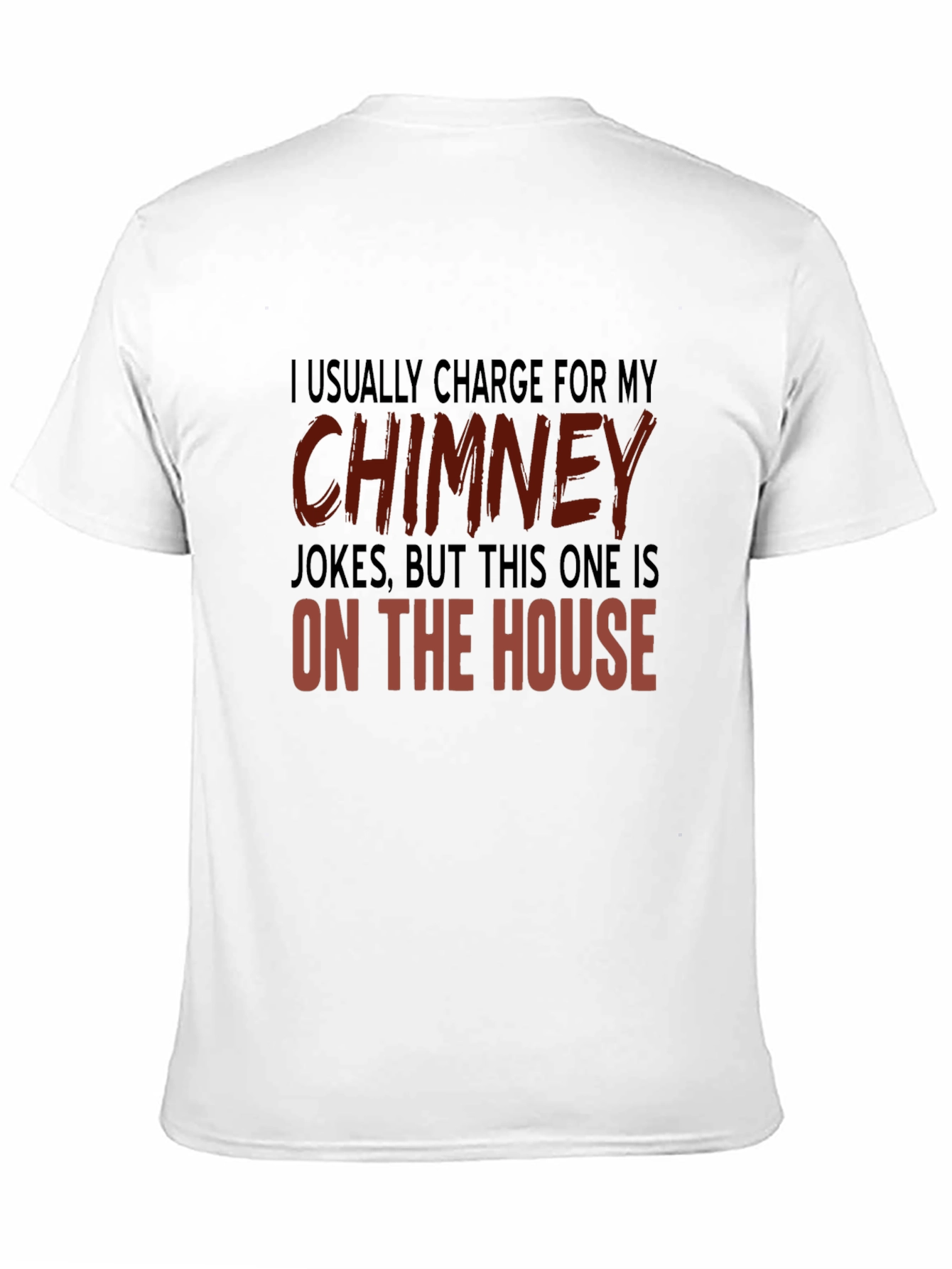 Chimney Jokes T-Shirt - On the House