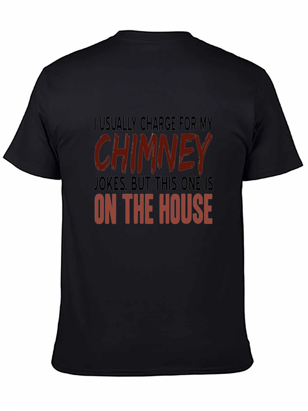 Chimney Jokes T-Shirt - On the House