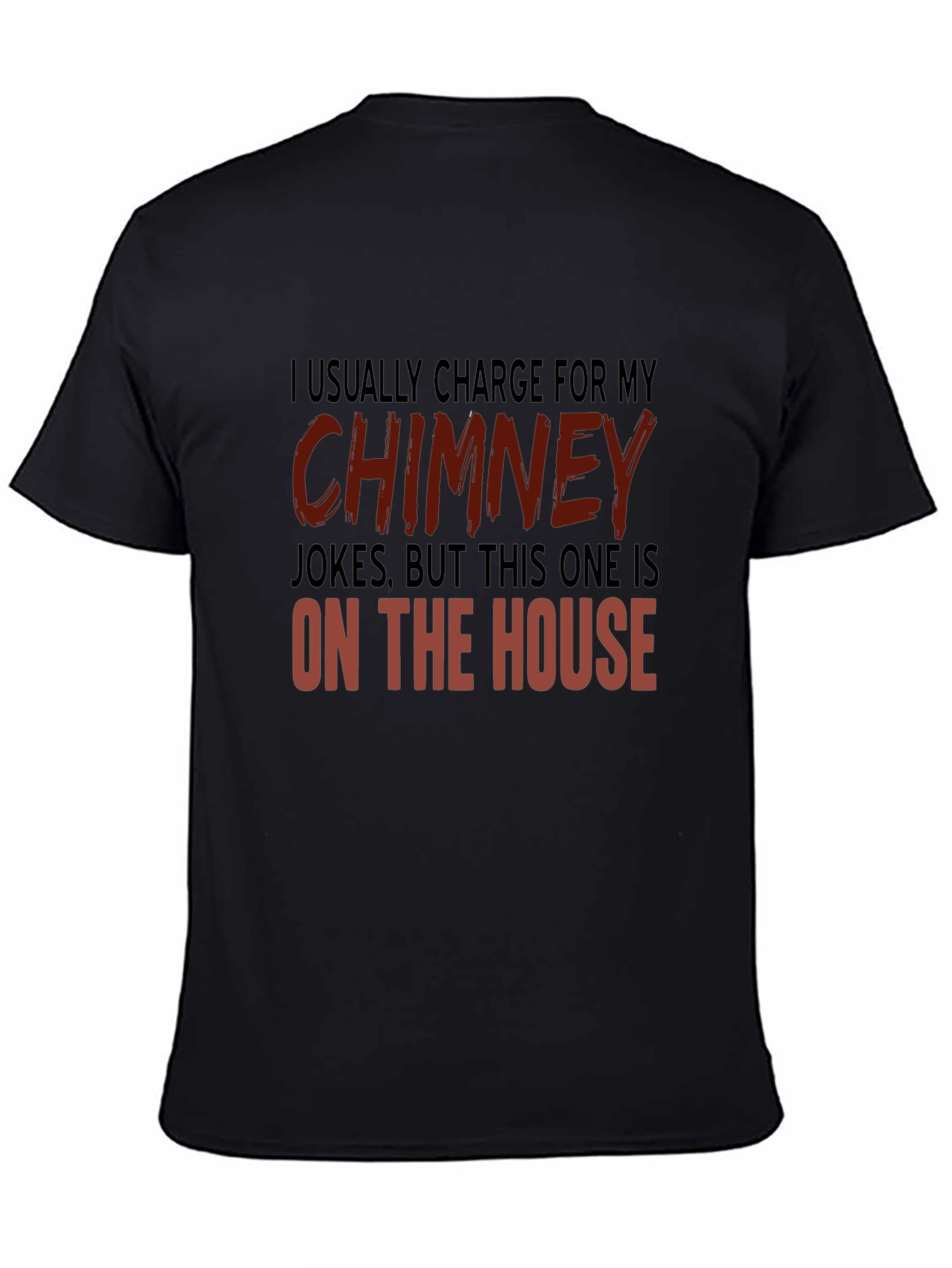 Chimney Jokes T-Shirt - On the House