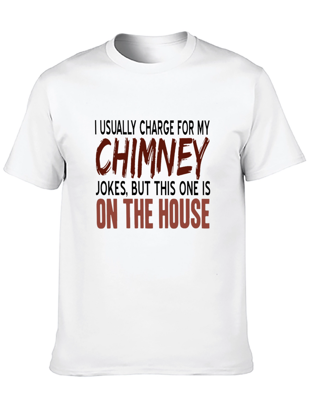 Chimney Jokes T-Shirt - On the House