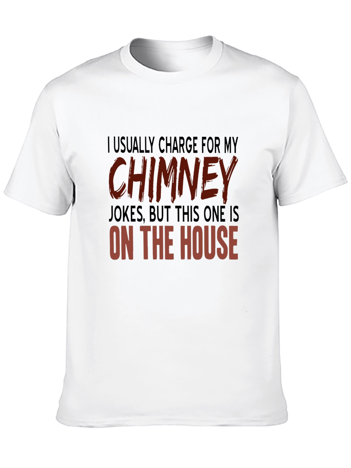 Chimney Jokes T-Shirt - On the House