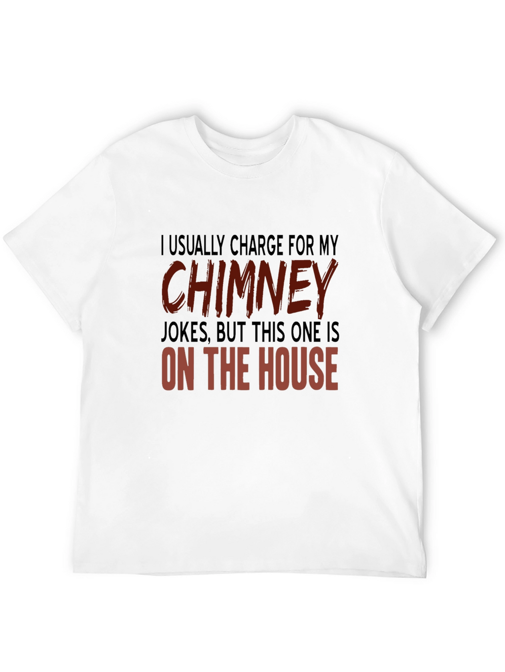 Chimney Jokes T-Shirt - On the House