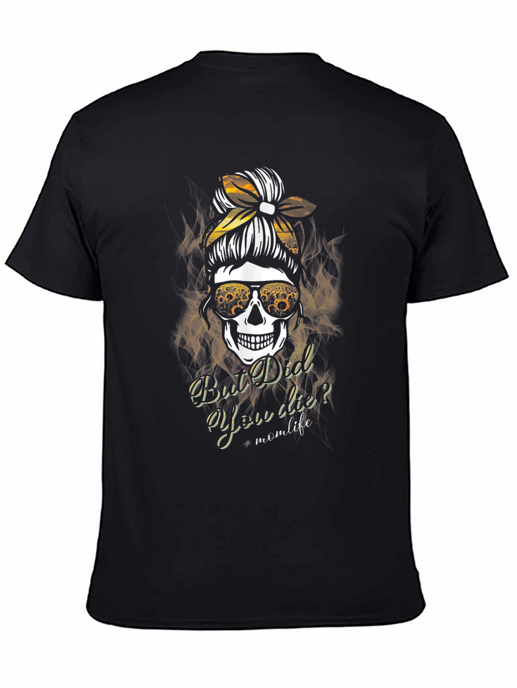 Mom Life Skull T-Shirt - But Did You Die?
