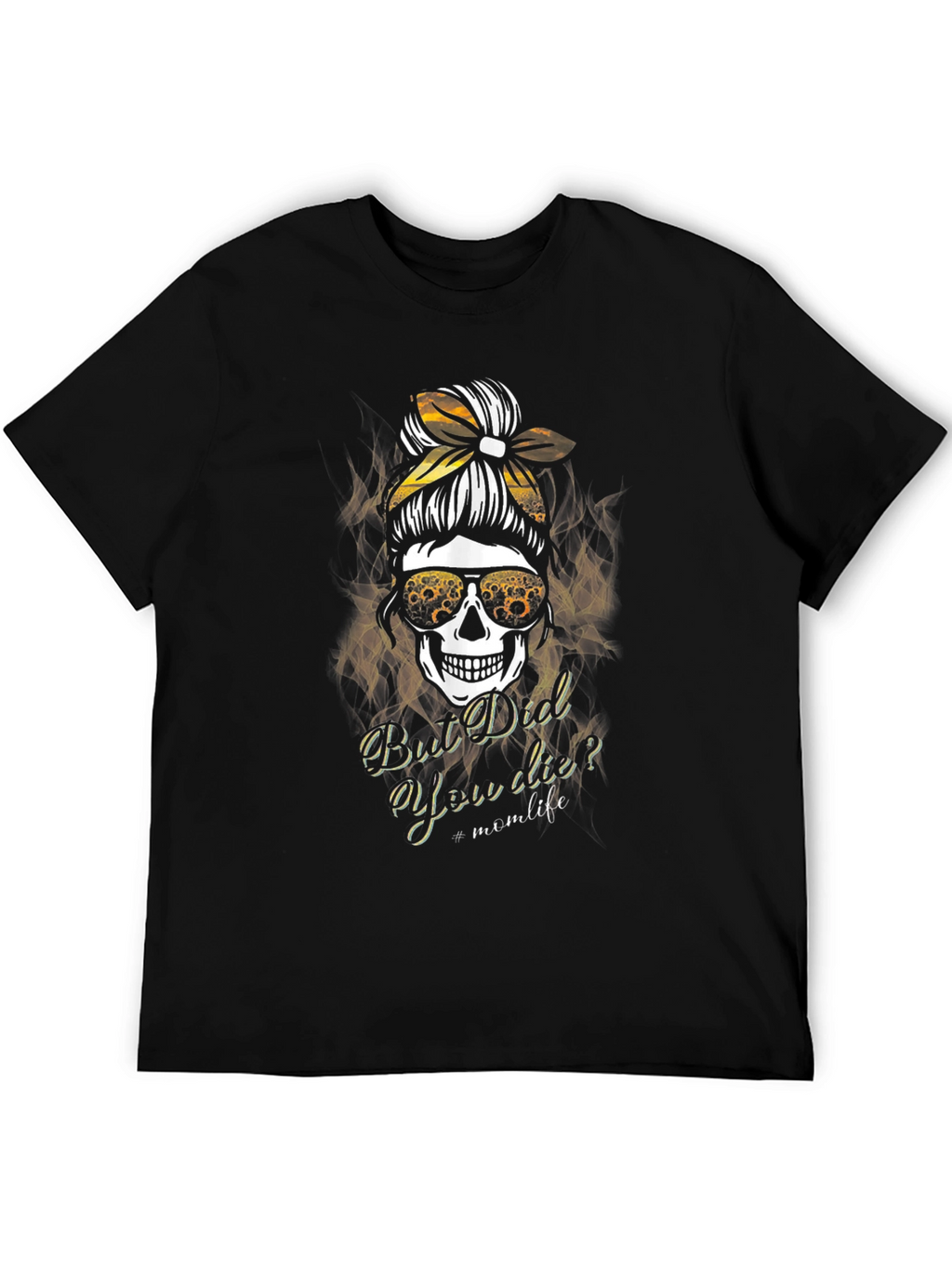 Mom Life Skull T-Shirt - But Did You Die?