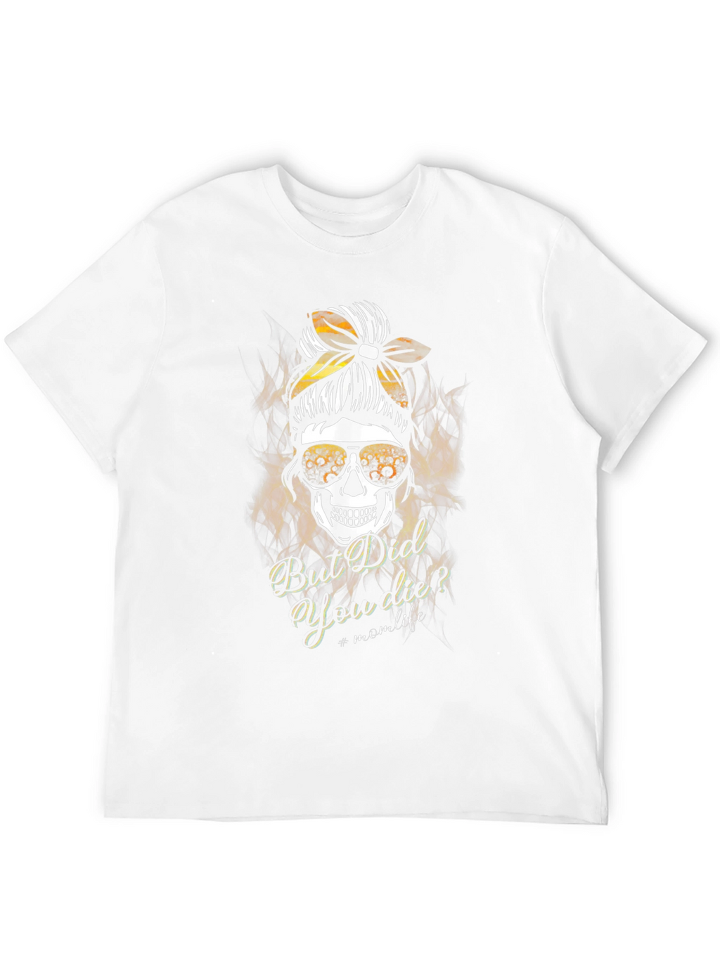 Mom Life Skull T-Shirt - But Did You Die?