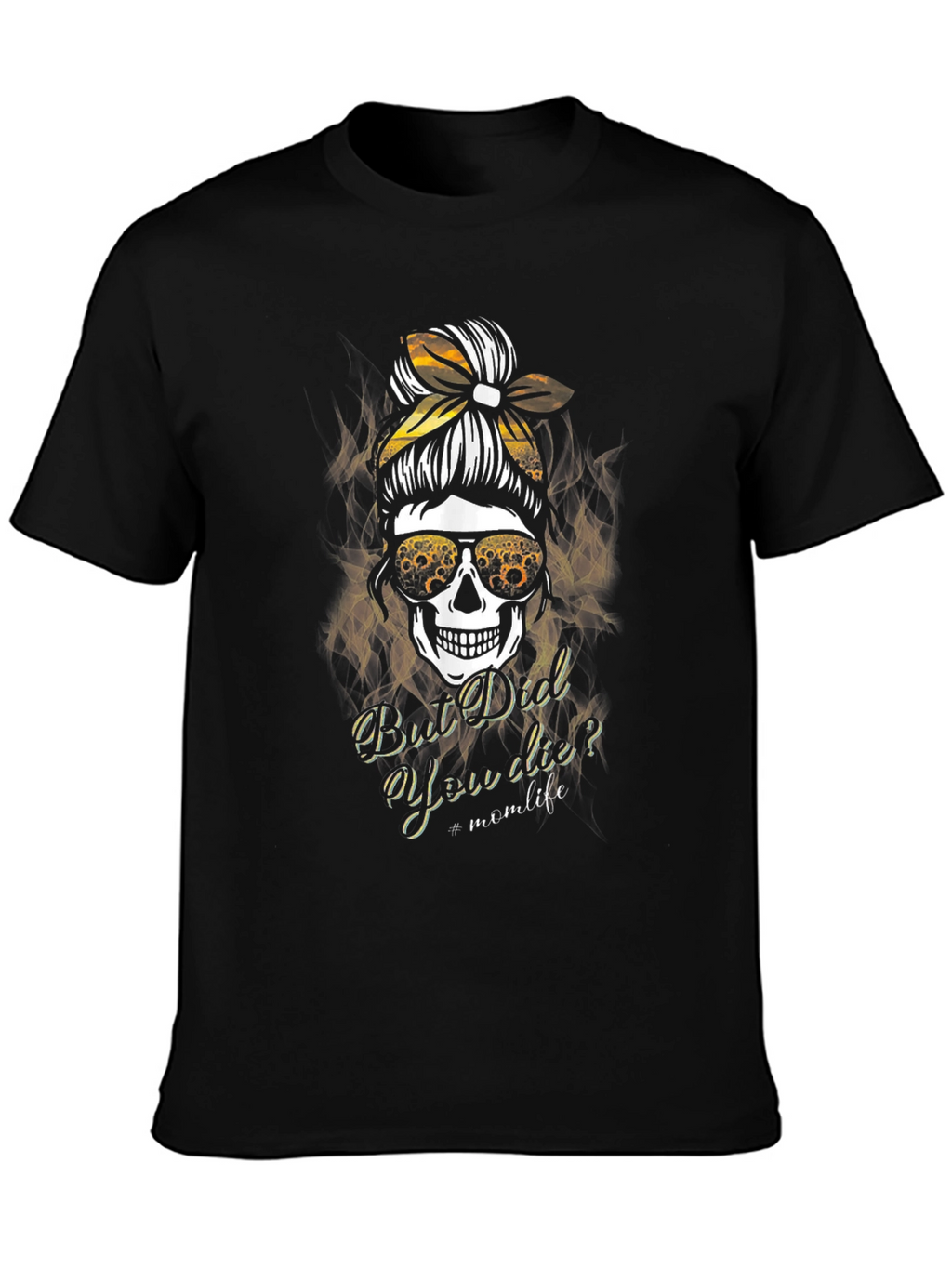 Mom Life Skull T-Shirt - But Did You Die?