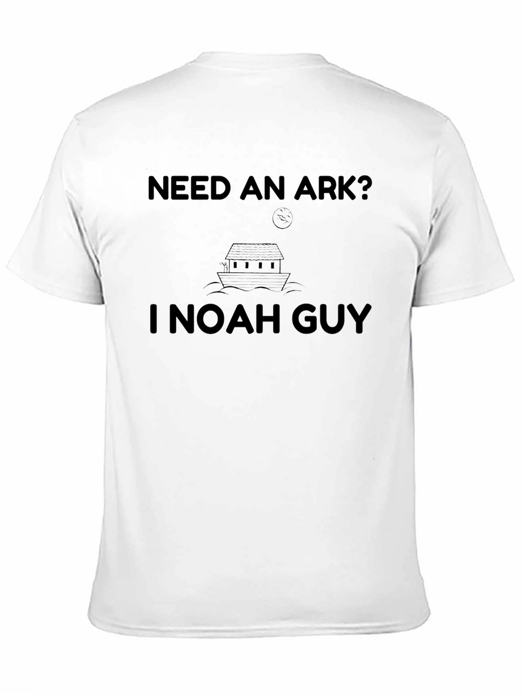Need an Ark? I Noah Guy T-Shirt