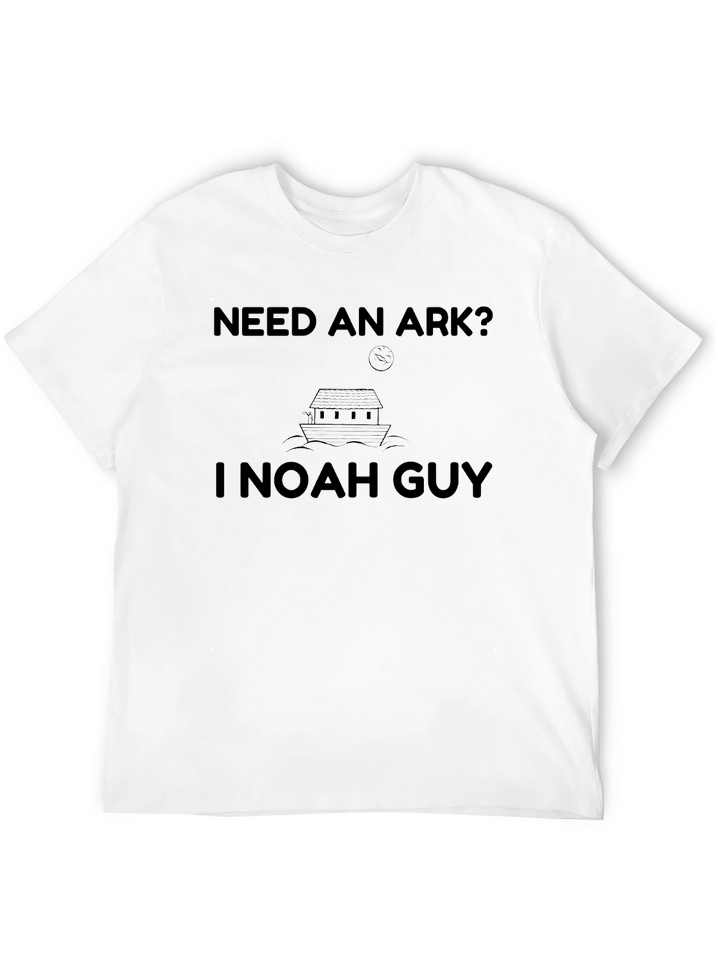 Need an Ark? I Noah Guy T-Shirt
