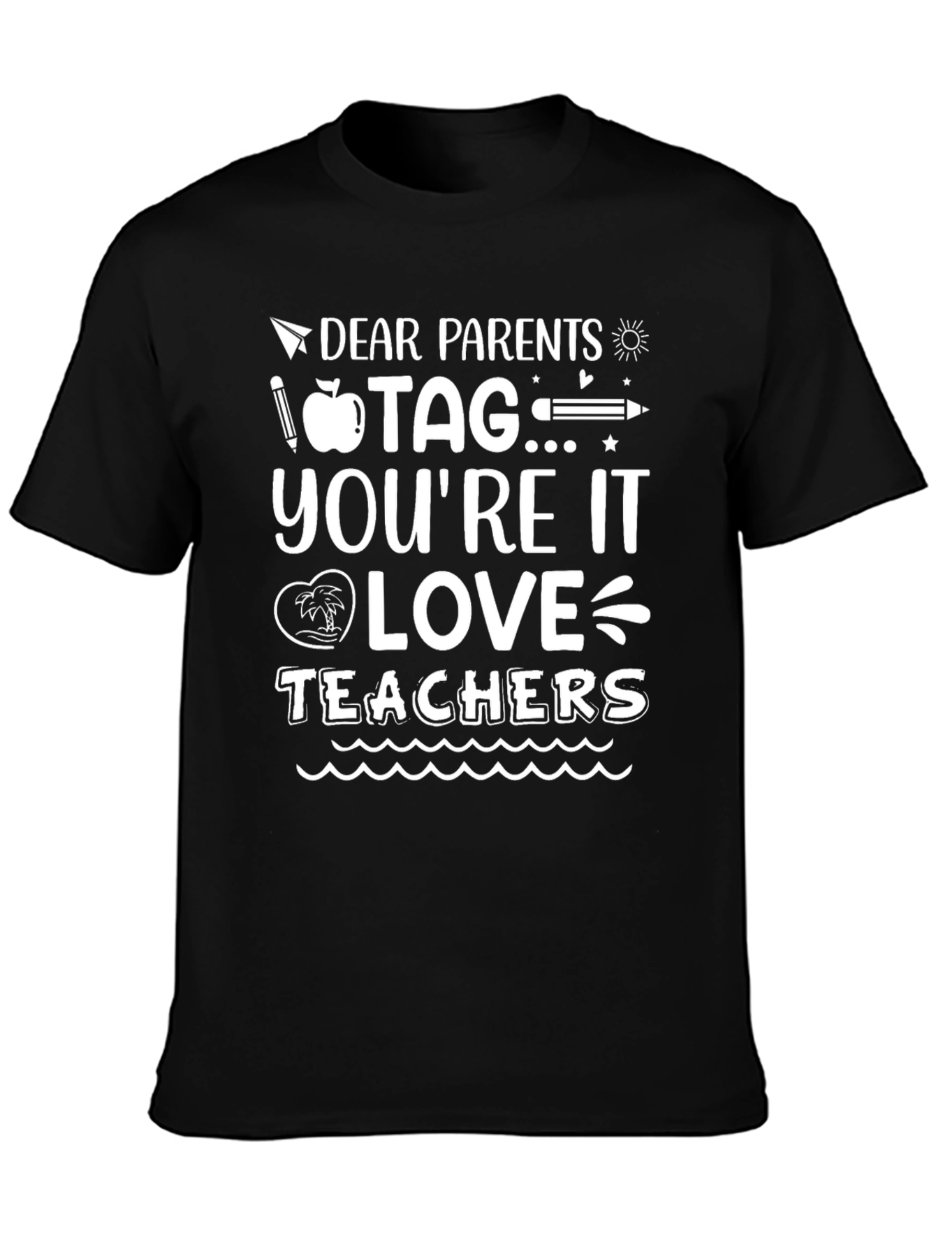 Dear Parents Tag Youre It Teachers Graphic Tee