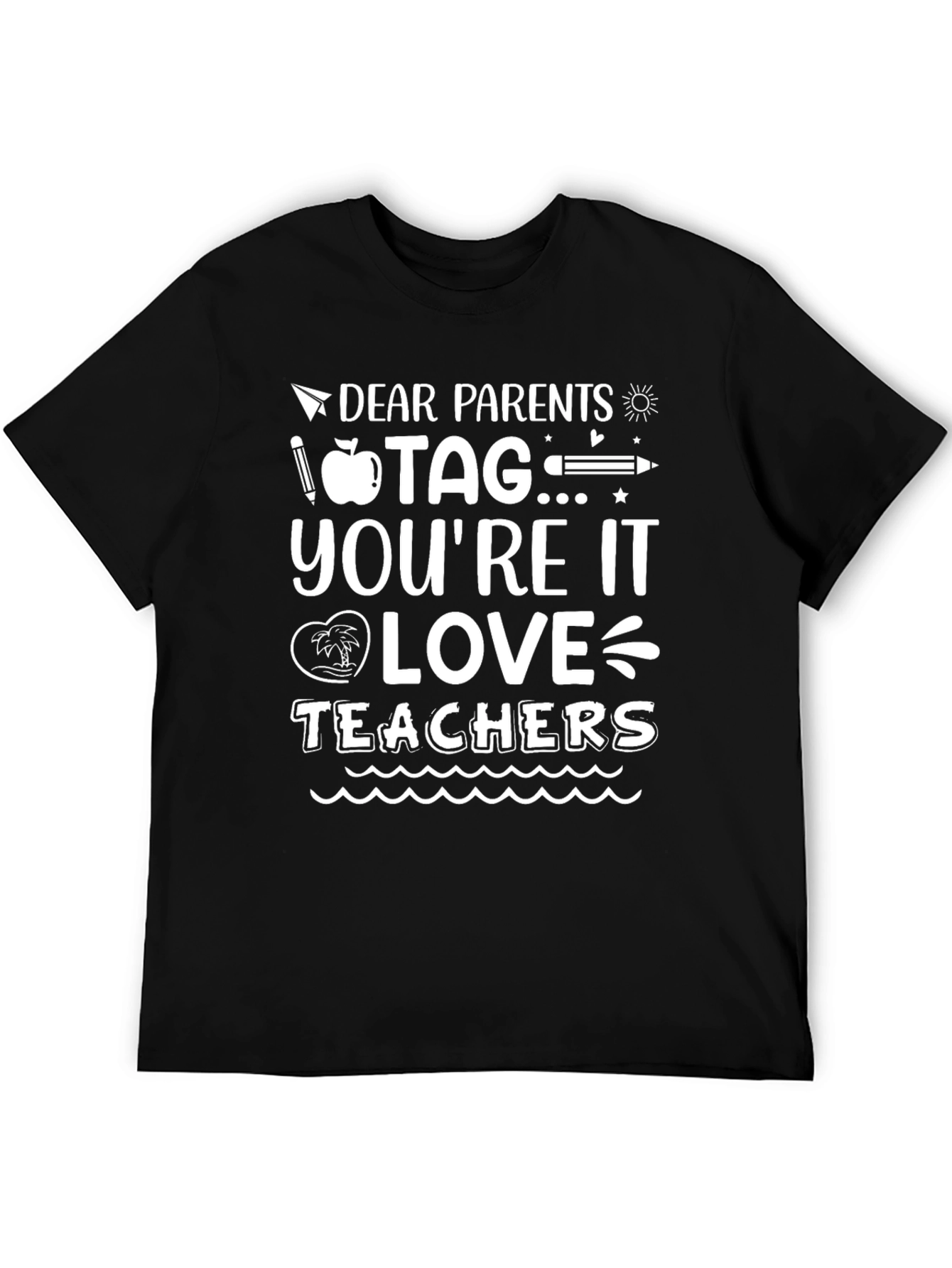 Dear Parents Tag Youre It Teachers Graphic Tee