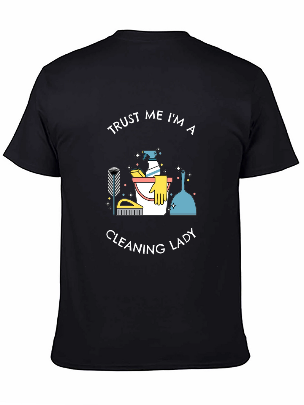 Trust Me Im A Cleaning Lady T-Shirt