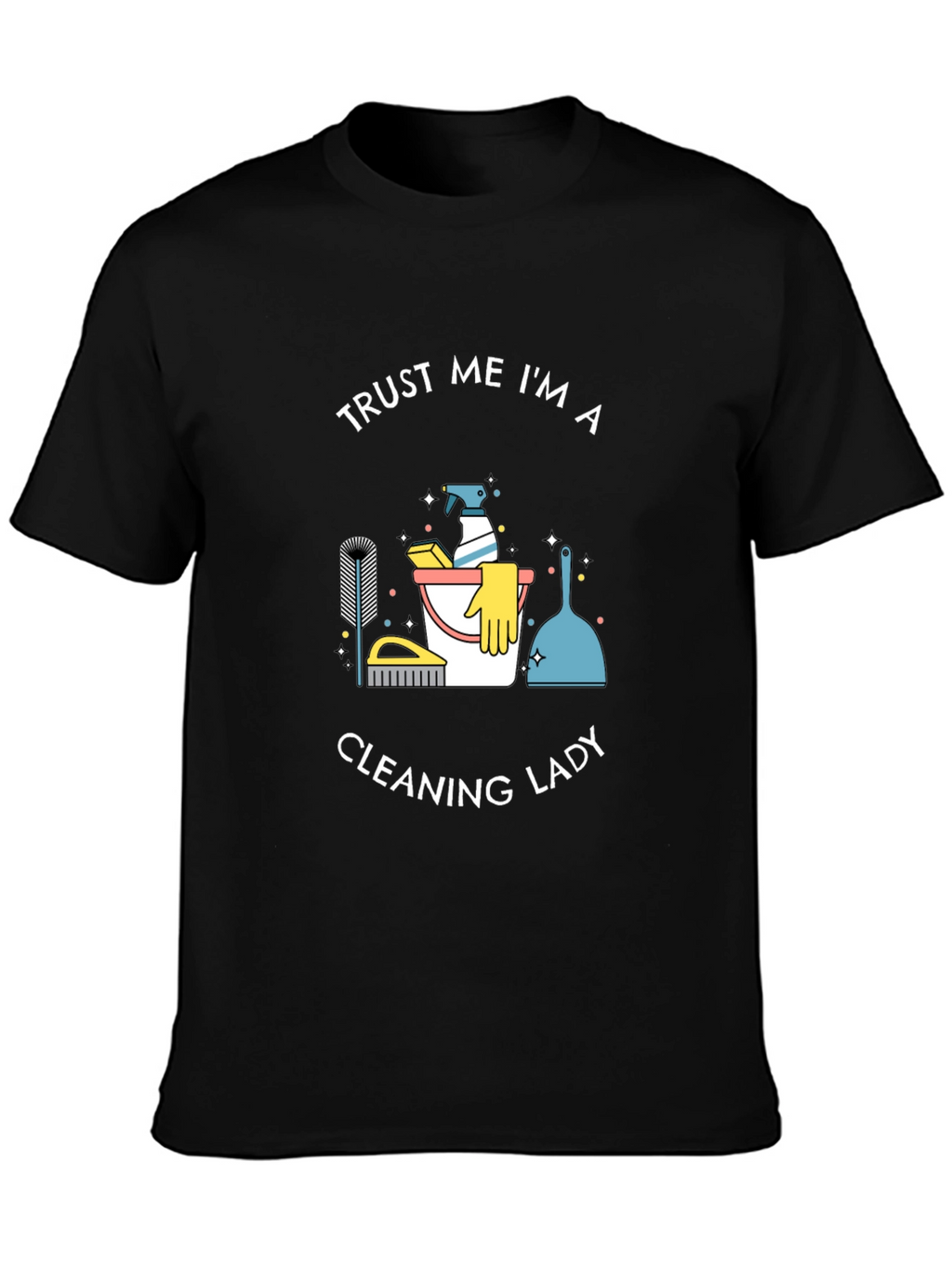 Trust Me Im A Cleaning Lady T-Shirt