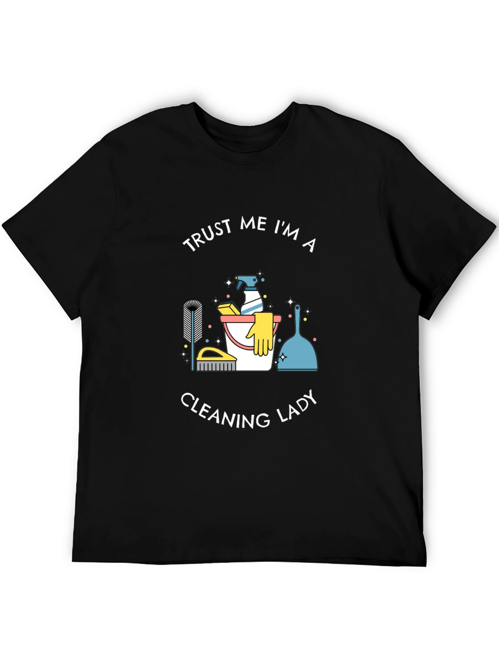 Trust Me Im A Cleaning Lady T-Shirt