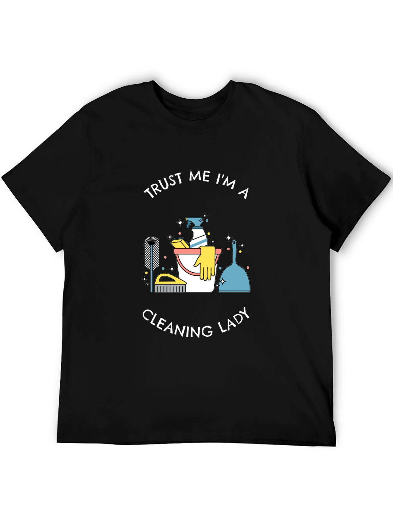 Trust Me Im A Cleaning Lady T-Shirt