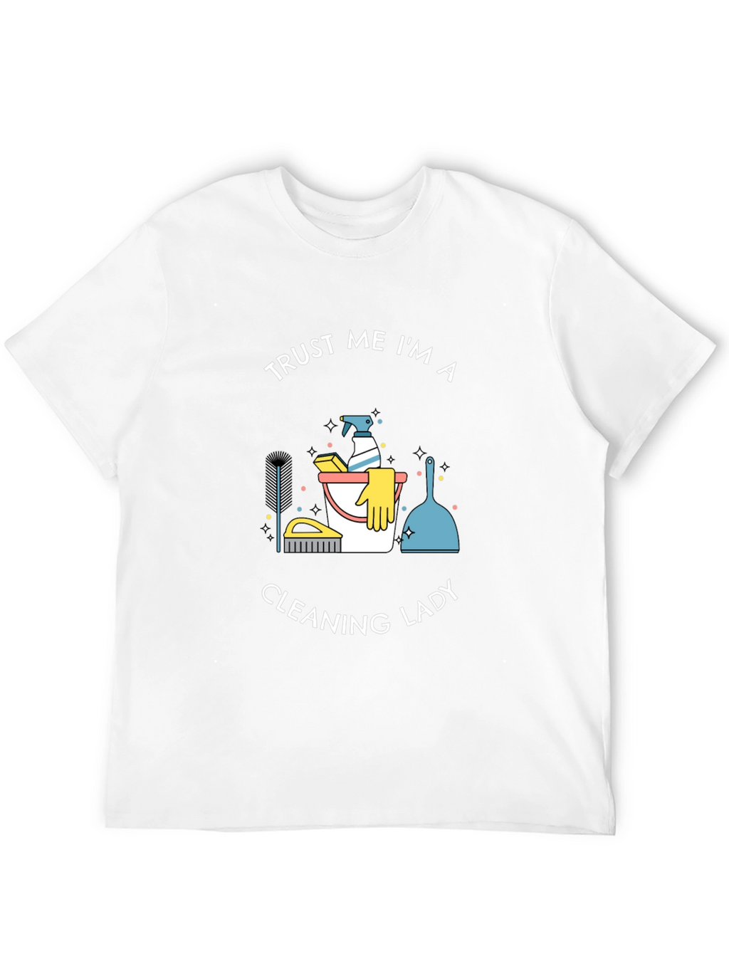 Trust Me Im A Cleaning Lady T-Shirt