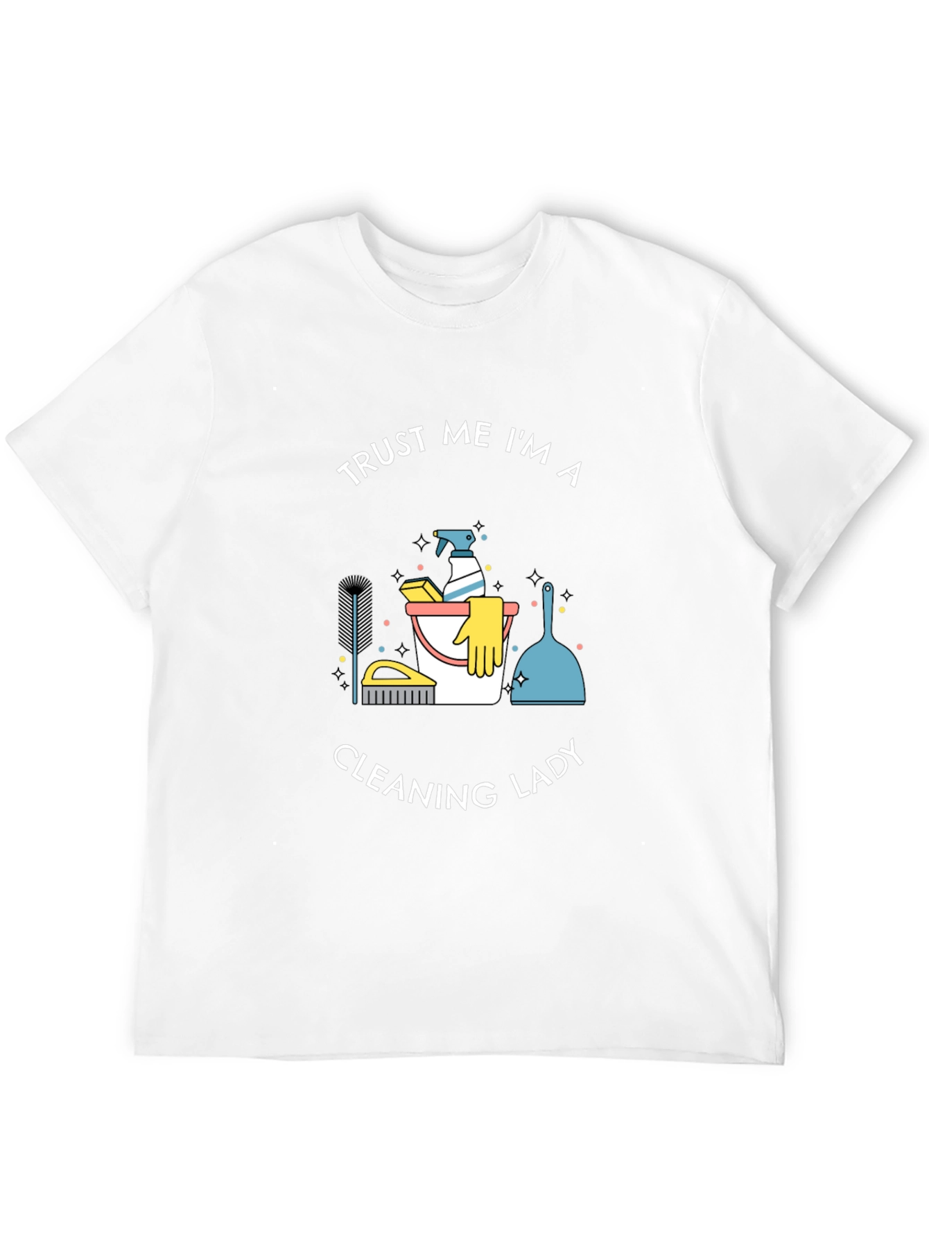 Trust Me Im A Cleaning Lady T-Shirt