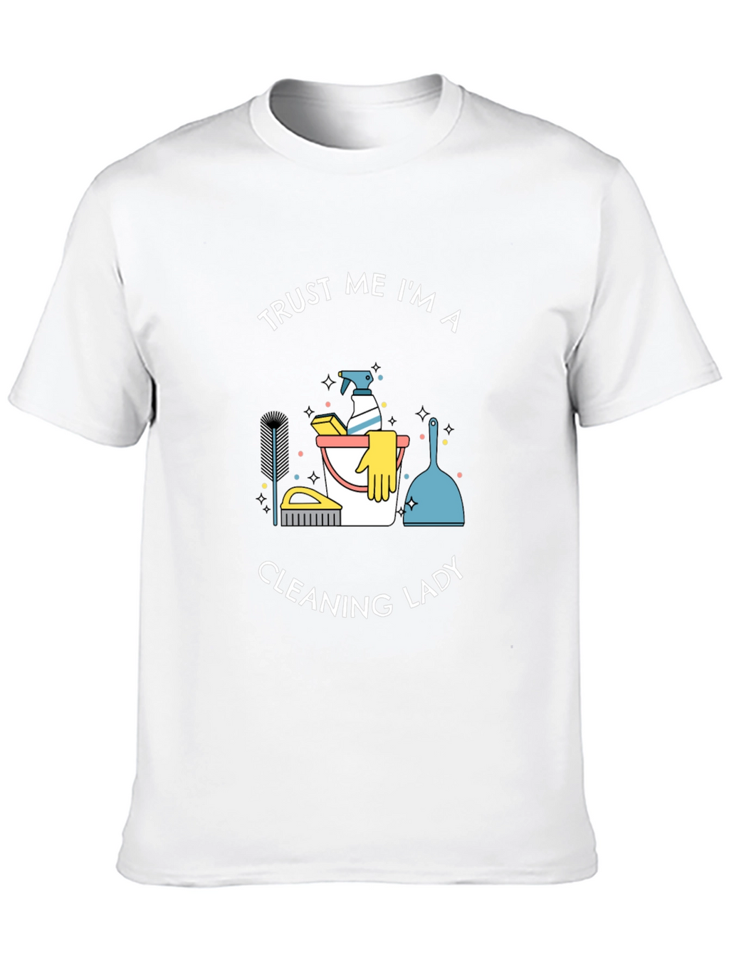 Trust Me Im A Cleaning Lady T-Shirt