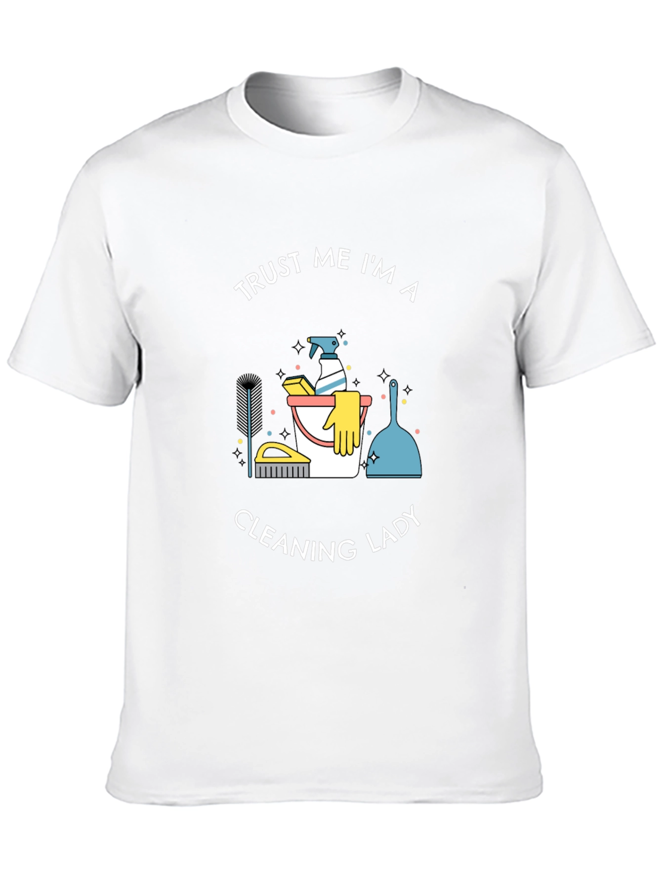 Trust Me Im A Cleaning Lady T-Shirt