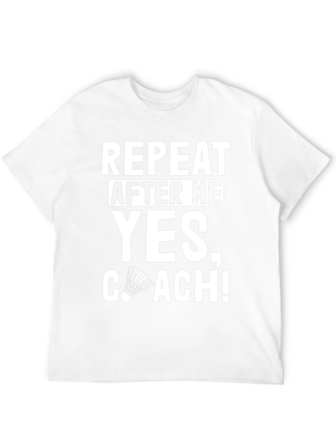 Repeat After Me Yes Coach! T-Shirt