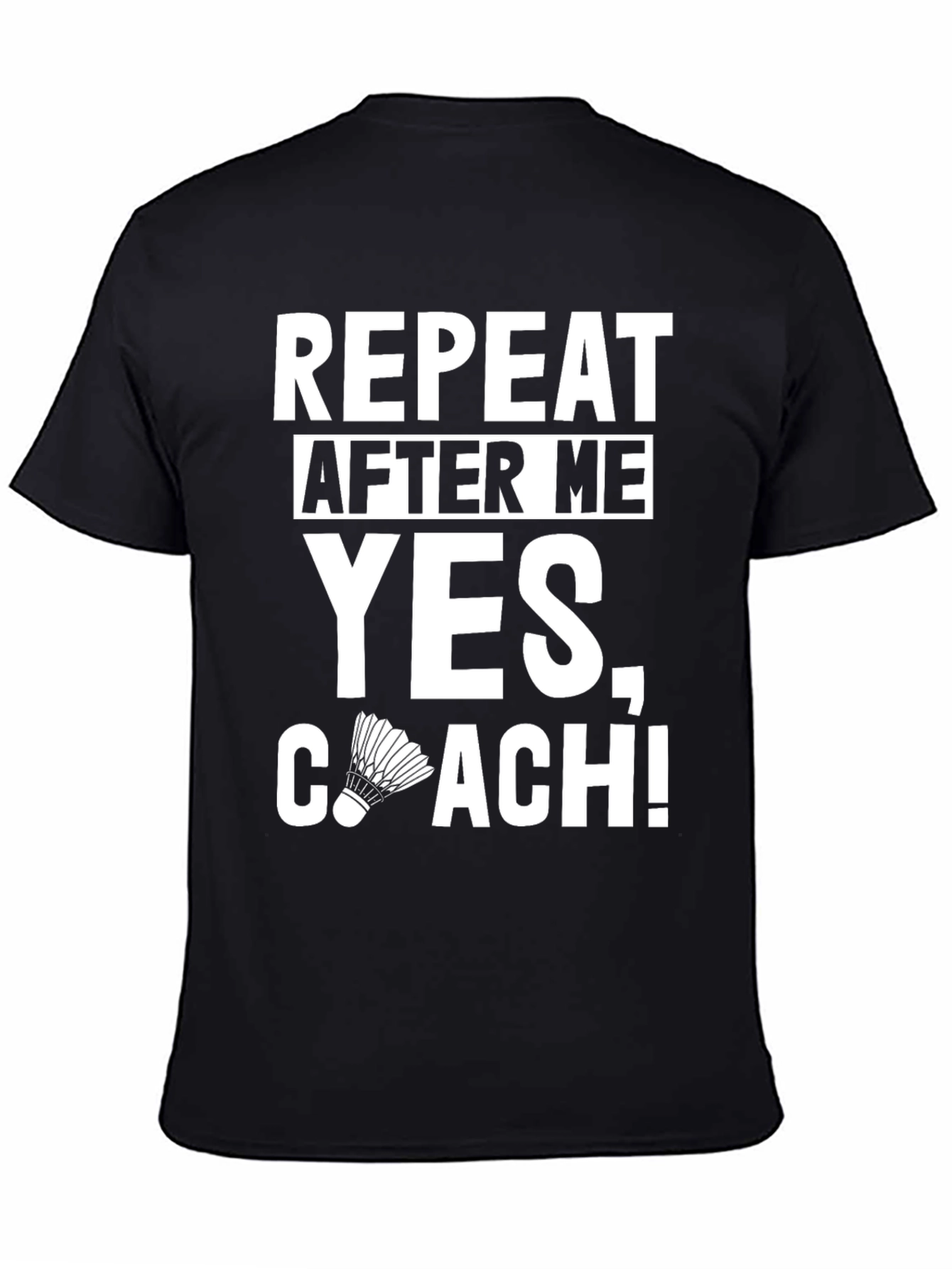 Repeat After Me Yes Coach! T-Shirt