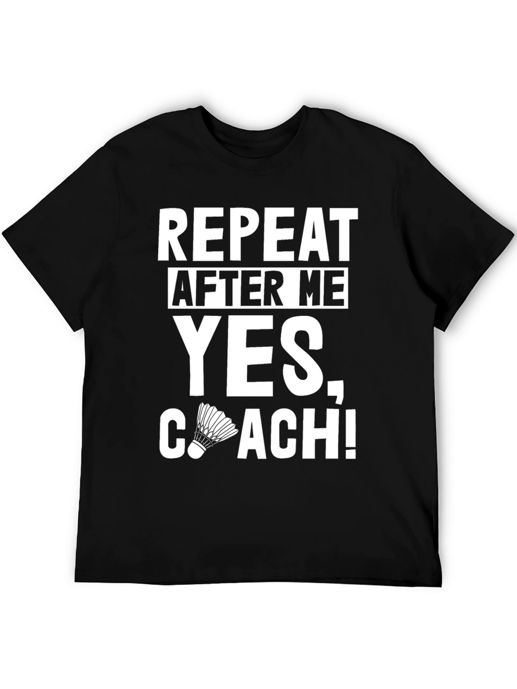Repeat After Me Yes Coach! T-Shirt