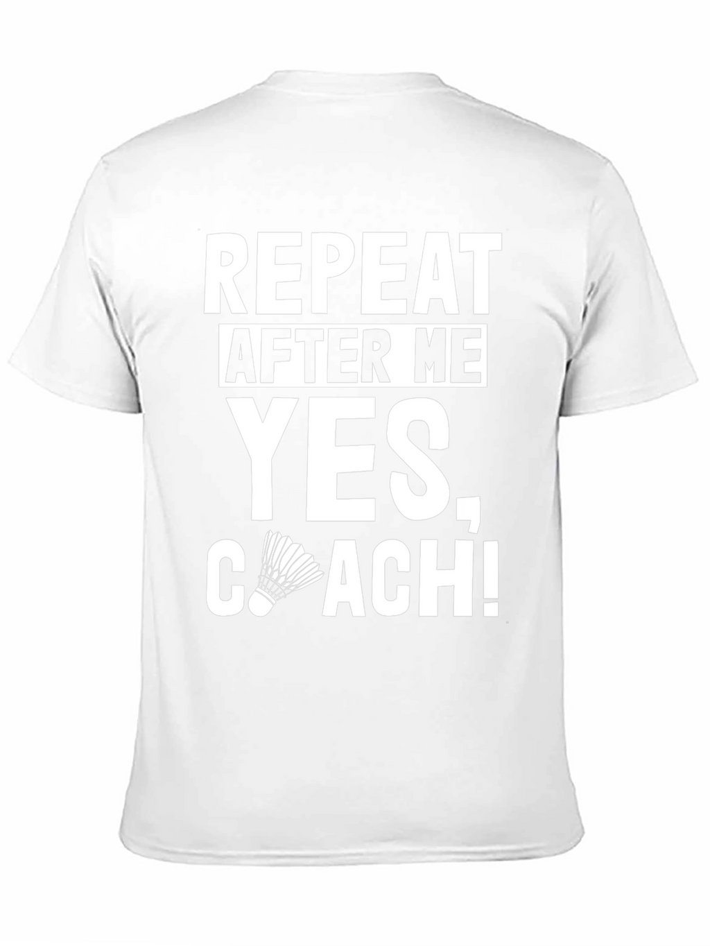 Repeat After Me Yes Coach! T-Shirt