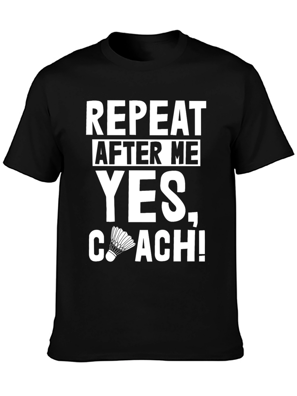 Repeat After Me Yes Coach! T-Shirt