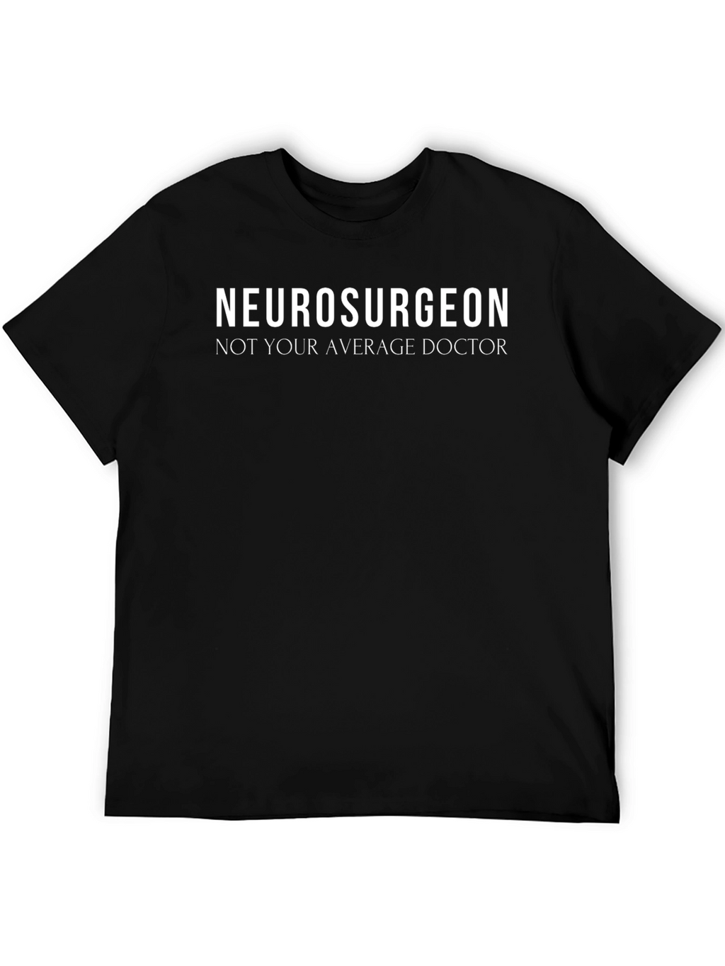Neurosurgeon Not Your Average Doctor Graphic Tee