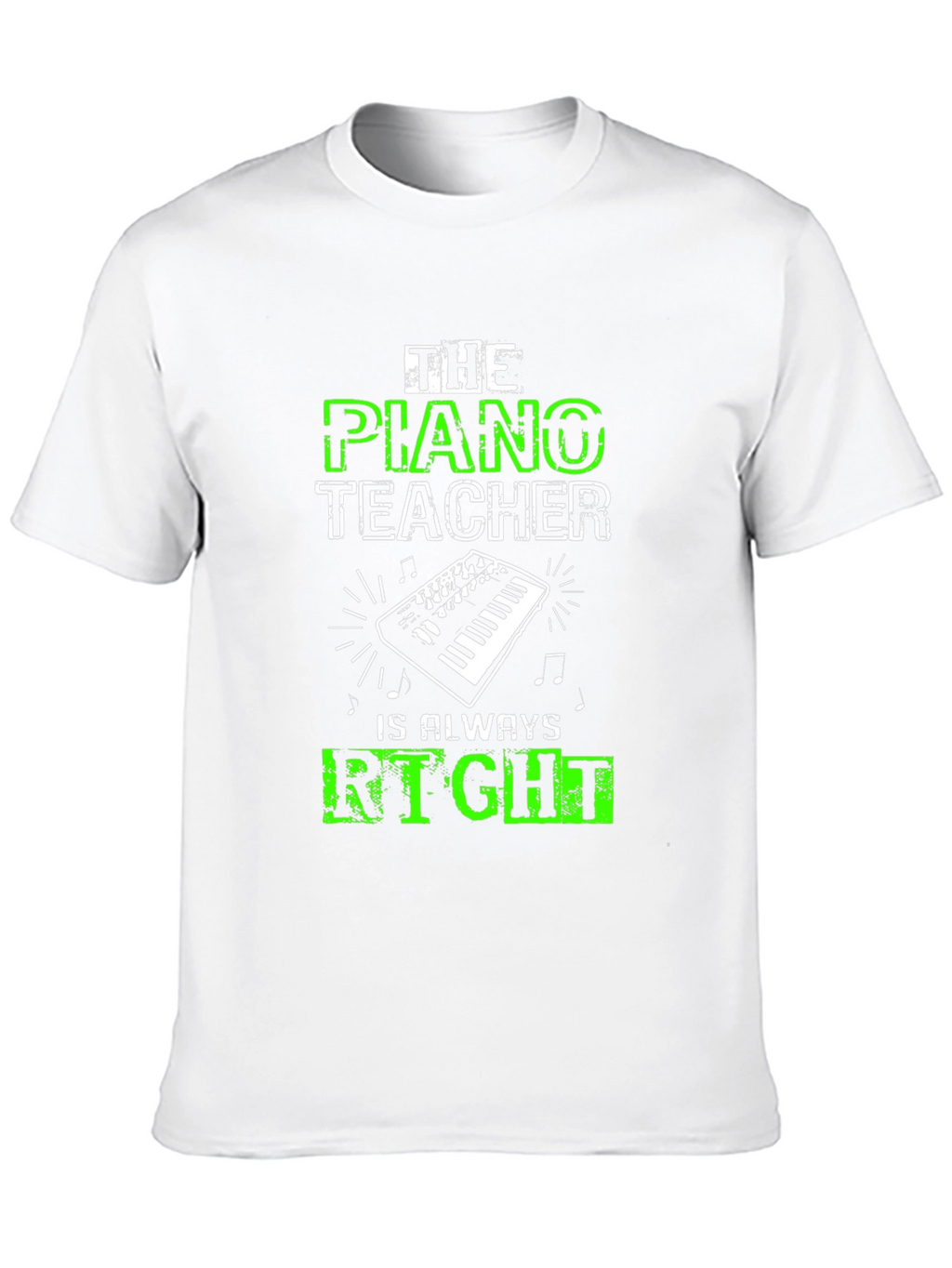 Piano Teacher T-Shirt - Always Right!