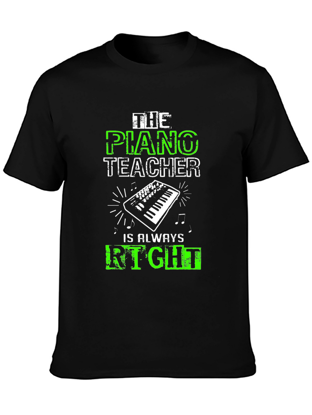Piano Teacher T-Shirt - Always Right!