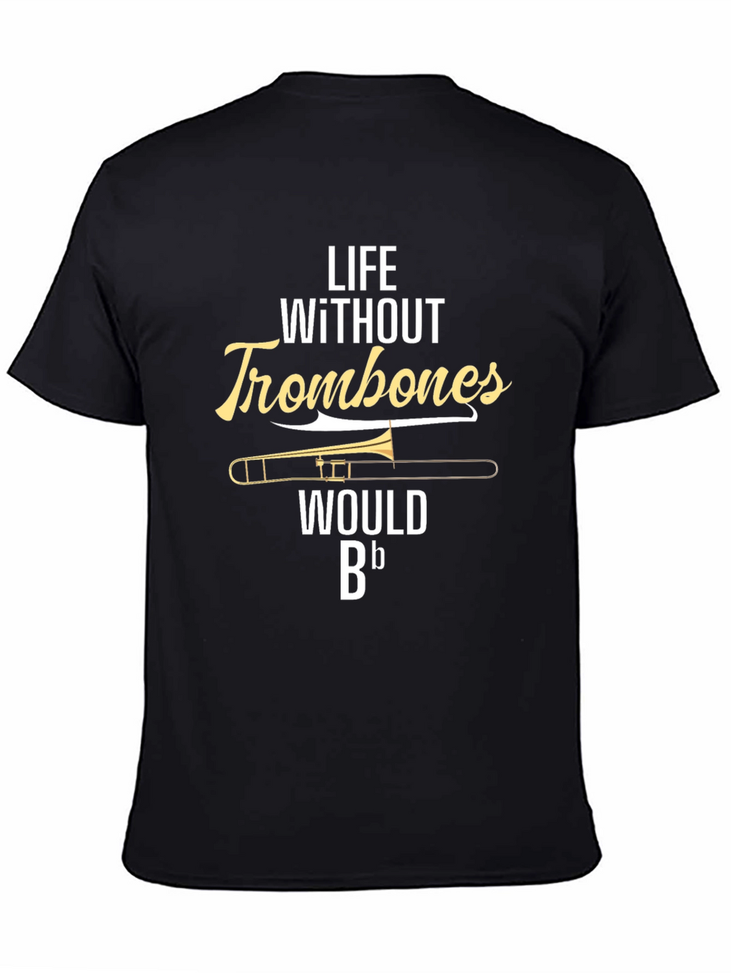 Life Without Trombones T-Shirt - Musician Humor Tee