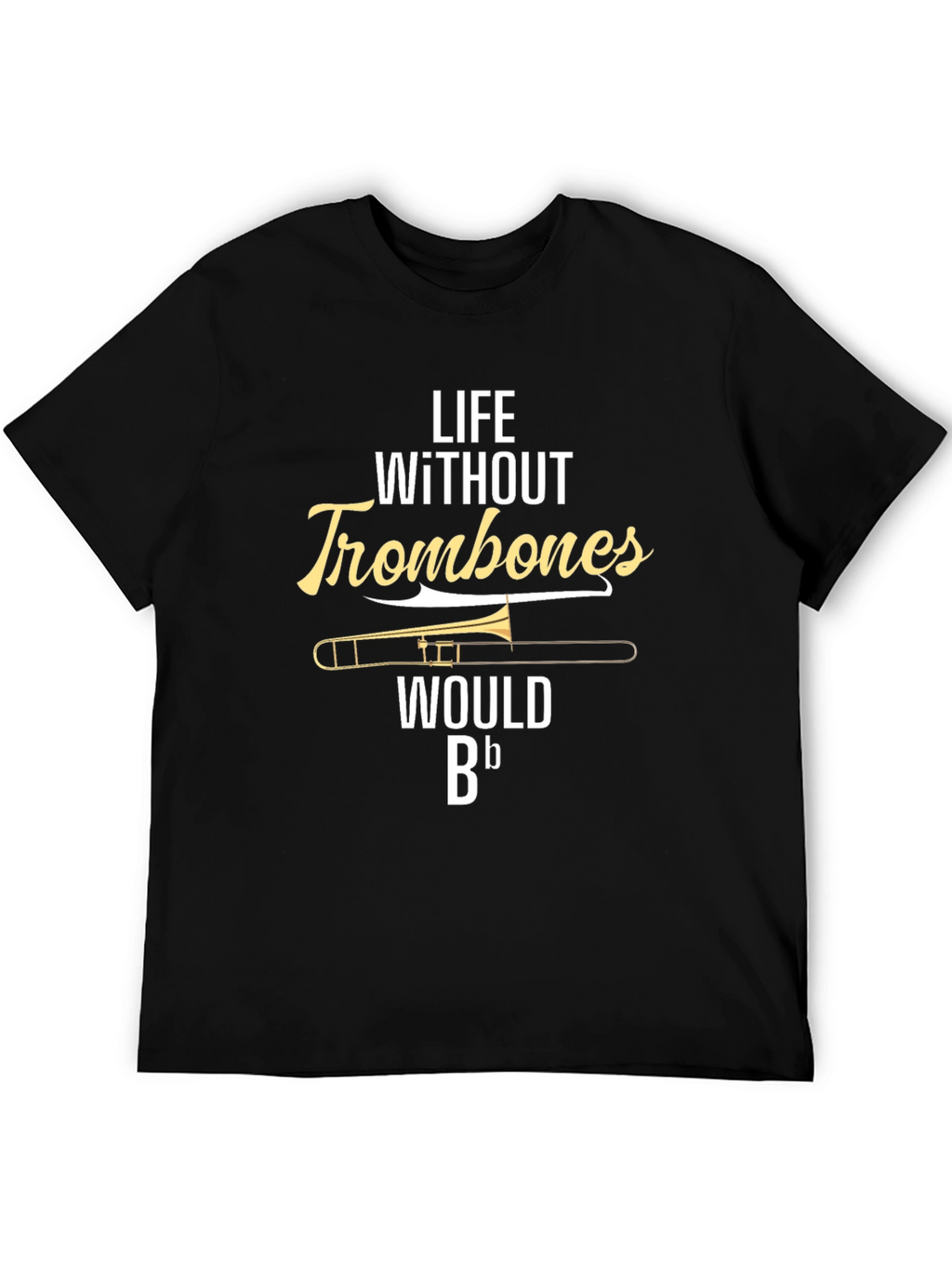 Life Without Trombones T-Shirt - Musician Humor Tee