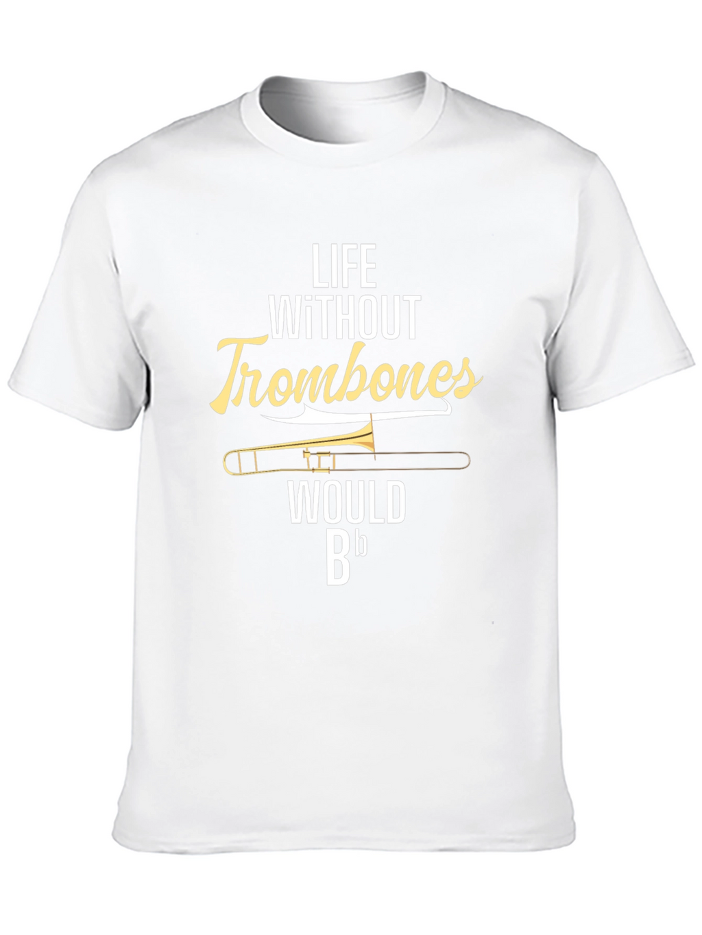 Life Without Trombones T-Shirt - Musician Humor Tee