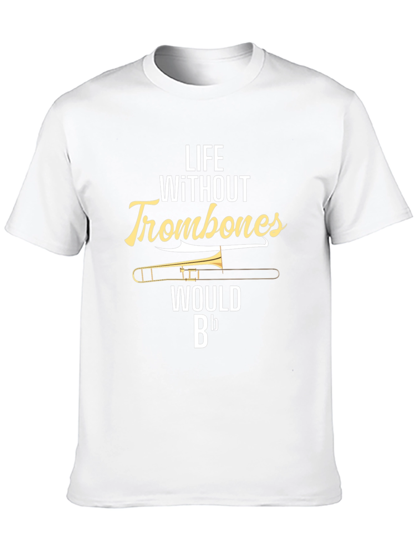 Life Without Trombones T-Shirt - Musician Humor Tee