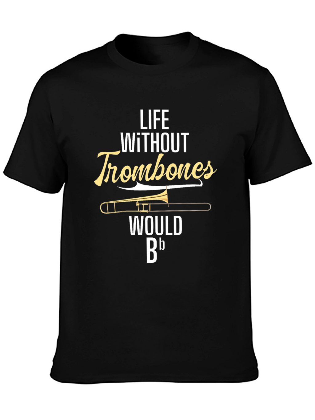 Life Without Trombones T-Shirt - Musician Humor Tee